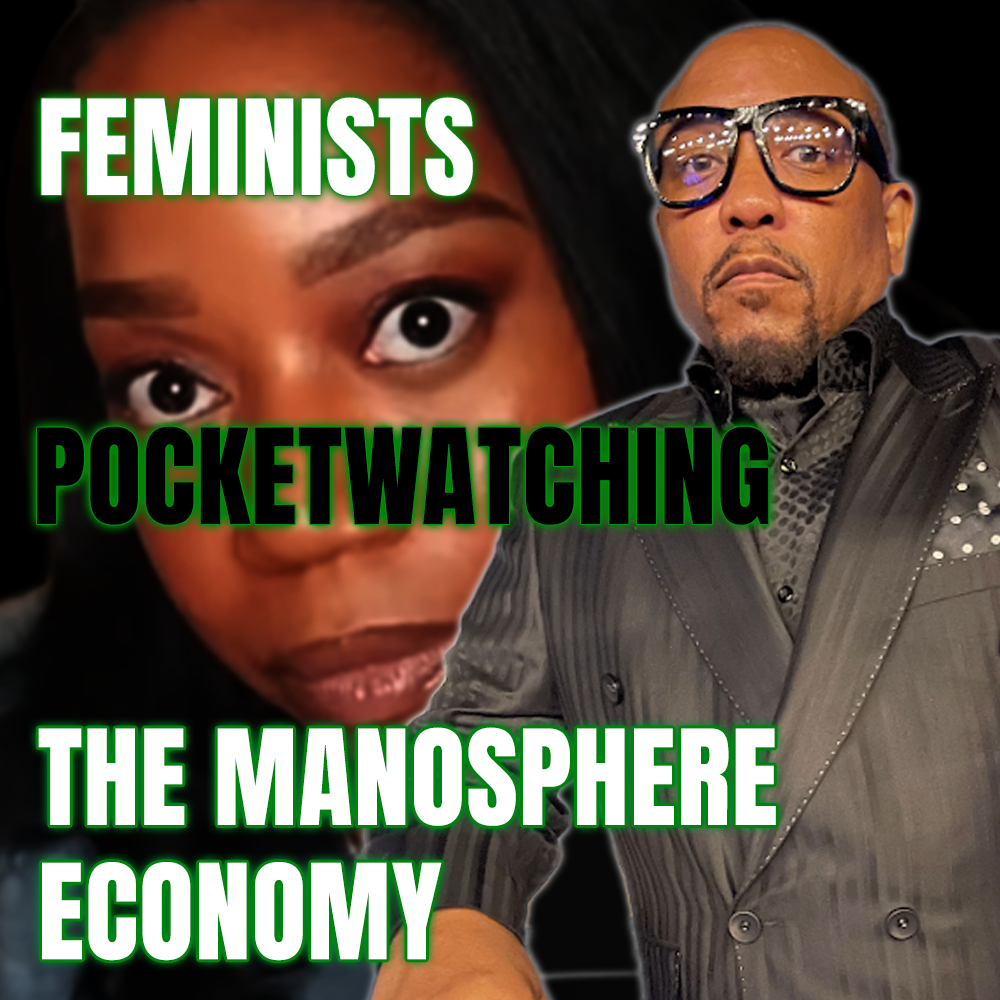MODERN FEMINISTS LOVE POCKET WATCHING THE MANOSPHERE ECONOMY - LOL