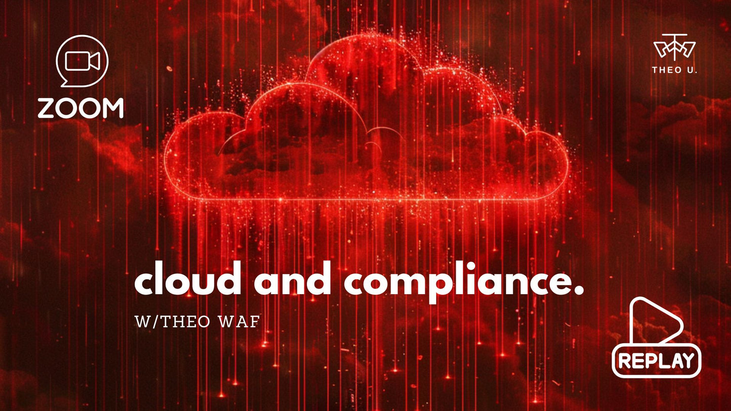 Cloud and Compliance webinar & replay, w/Theo WAF