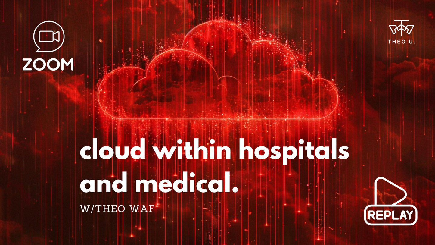 Cloud within Hospitals and Medical webinar & replay, w/Theo WAF