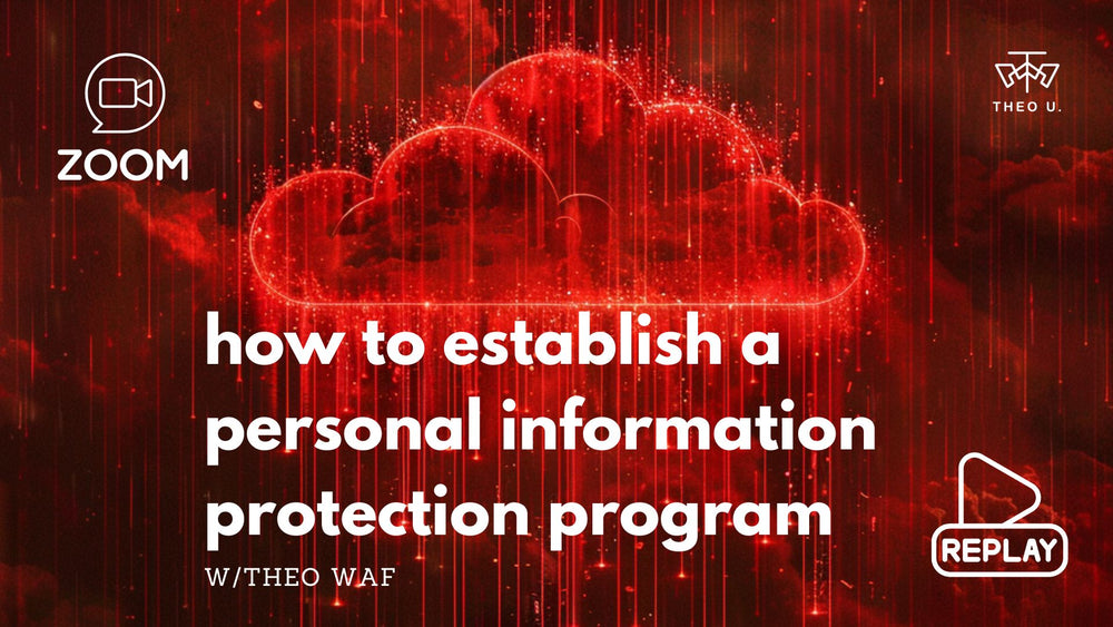 How to Establish a Personal Information Protection Program webinar & replay, w/Theo WAF