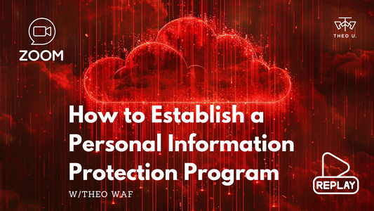 How to Establish a Personal Information Protection Program webinar replay, w/Theo WAF